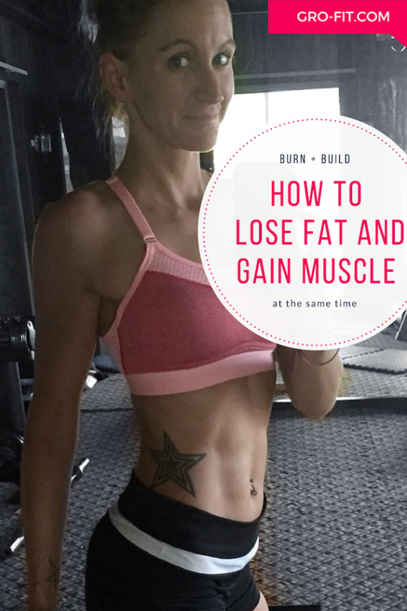 How to Lose Fat and Gain Muscle at the Same Time | Gro-Fit